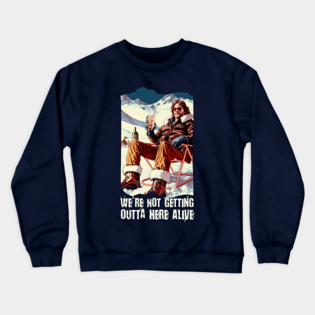 We are not getting outta here alive Crewneck Sweatshirt by Teessential